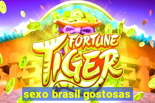 sexo brasil gostosas